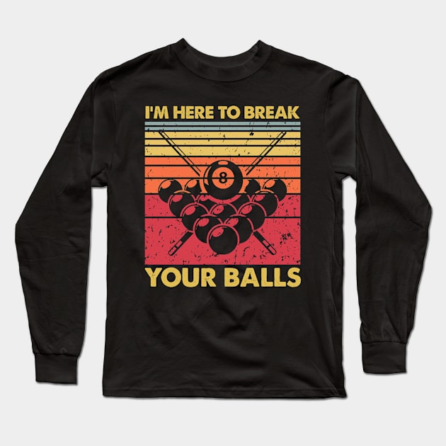 I'm Here To Break Your Balls Funny Billiard Vintage Long Sleeve T-Shirt by Maica